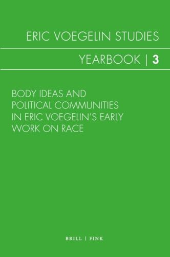 Body Ideas and Political Communities in Eric Voegelin’s Early Work on Race (Eric Voegelin Studies: Yearbook)
