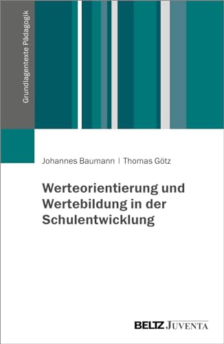 Werteorientierung und Wertebildung in der Schulentwicklung (Grundlagentexte Pädagogik)