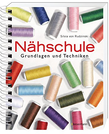 Nähschule: Grundlagen und Techniken: Nähen lernen leicht gemacht. Grundlagen und Techniken auf 500 detaillierten Illustrationen