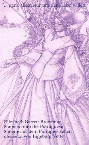 ... Ganz allein nur um der Liebe willen: Sonnets from the Portuguese - Sonette aus dem Portugiesischen