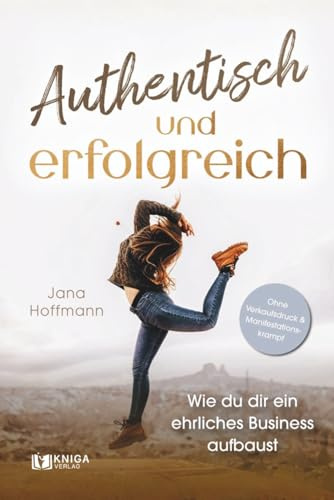Authentisch und erfolgreich: Wie du dir ein ehrliches Business aufbaust – ohne Verkaufsdruck und Manifestationskrampf