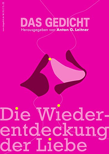 Das Gedicht. Zeitschrift /Jahrbuch für Lyrik, Essay und Kritik / DAS GEDICHT Bd. 28: Die Wiederentdeckung der Liebe