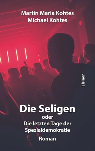 Die Seligen oder Die letzten Tage der Spezialdemokratie: Roman