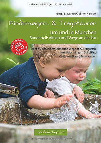 Kinderwagen- & Tragetouren um und in München: Sonderteil: Almen und Wege an der Isar. Über 50 besonders lohnende Wege & Ausflugsziele vom Baby bis zum ... (Lauf-)Radangaben (Kinderwagen-Wanderungen)