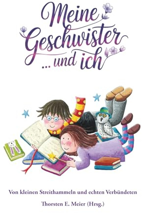 Meine Geschwister ... und ich: Von kleinen Streithammeln und echten Verbündeten: Von kleinen Streithammeln und großen Verbündeten