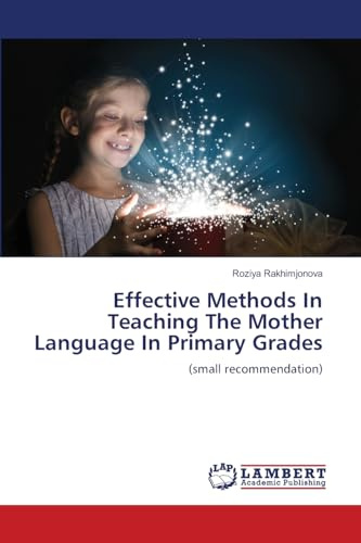 Effective Methods In Teaching The Mother Language In Primary Grades: (small recommendation)