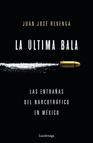 La última bala: Las entrañas del narcotráfico en México