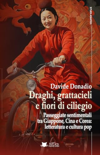 Draghi, grattacieli e fiori di ciliegio: Passeggiate sentimentali tra Giappone, Cina e Corea: letteratura e cultura pop
