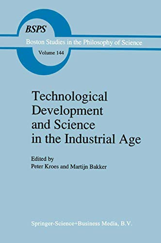 Technological Development and Science in the Industrial Age: New Perspectives on the Science-Technology Relationship (Boston Studies in the Philosophy and History of Science, Band 144)