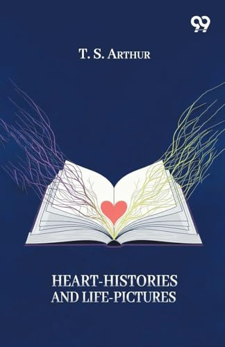 Heart-Histories And Life-Pictures