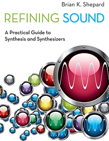 Refining Sound: A Practical Guide To Synthesis And Synthesizers