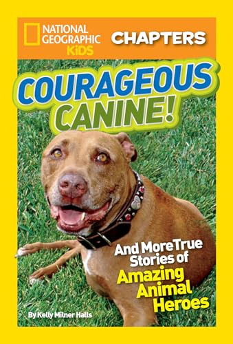 National Geographic Kids Chapters: Courageous Canine: And More True Stories of Amazing Animal Heroes