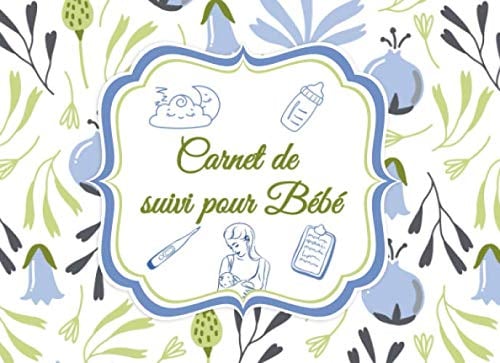 Carnet de suivi pour bébé: Journal de bord de bébé, Journal d'allaitement pour les nouveau-nés est les bébés prématurés, Journal de couche-culotte, ... aux enfants nourris au biberon et aux jumeaux