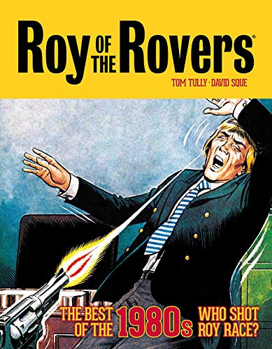 Roy of the Rovers: The Best of the 1980s - Who Shot Roy Race?: Volume 5 (Roy of the Rovers - Classics)