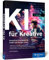 KI für Kreative: Künstliche Intelligenz für Grafik und Design. So binden Sie KI sinnvoll in den Designprozess ein. Mit vielen Praxisbeispielen