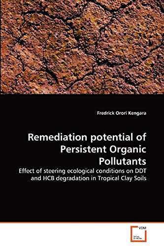 Remediation potential of Persistent Organic Pollutants: Effect of steering ecological conditions on DDT and HCB degradation in Tropical Clay Soils