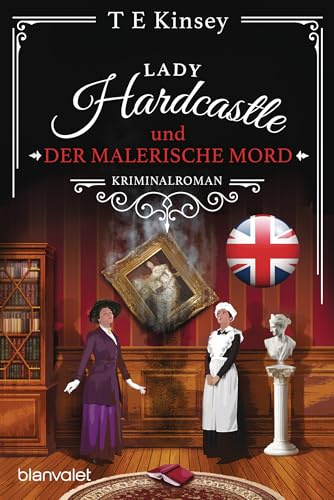 Lady Hardcastle und der malerische Mord: Kriminalroman - Cosy Crime trifft auf britisches Flair und rüstige Ermittlerin! (Ein englischer Wohlfühlkrimi, Band 10)