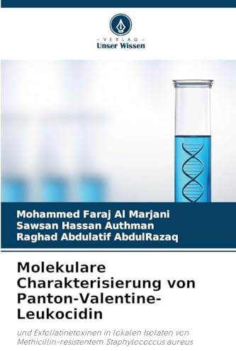 Molekulare Charakterisierung von Panton-Valentine-Leukocidin: und Exfoliatinetoxinen in lokalen Isolaten von Methicillin-resistentem Staphylococcus aureus