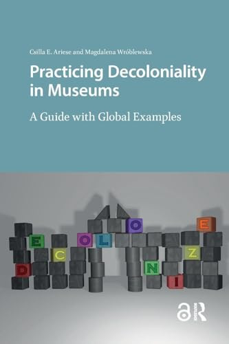 Practicing Decoloniality in Museums: A Guide with Global Examples