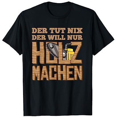 Holz machen Kettensäge Waldarbeit Herren Holz Sprüche T-Shirt