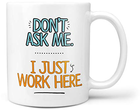 TeHe Gifts Don't Ask Me I Just Work Here Novelty 10oz Ceramic Gift Mug