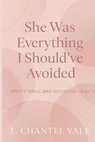 She Was Everything I Should've Avoided (Pretty Girls, Bad Decisions, Band 1)