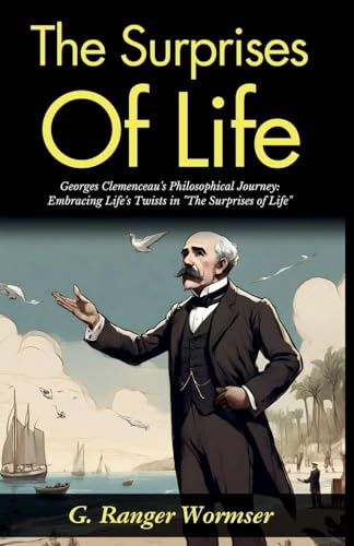The Surprises of Life: Georges Clemenceau's Philosophical Journey: Embracing Life's Twists in The Surprises of Life