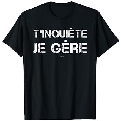 T'inquiète Tee Shirt Cadeau Homme Original Humoristique T-Shirt