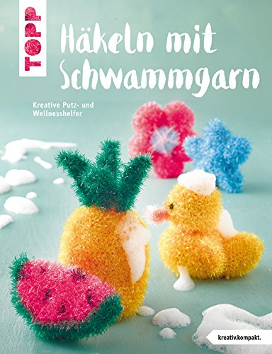 Häkeln mit Schwammgarn: Kreative Putz- und Wellnesshelfer (kreativ.kompakt.)