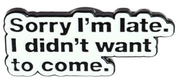 Clj Charles Le Jeune Pin's Sorry I Am Late. I Didn't Want To Come V2 - Humour - qualité de finition - Epingle - Broche - Badge - PINS HUMOUR - ORIGINAUX