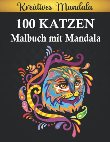 100 Katzen Malbuch mit Mandala: Malbuch für Erwachsene und Kinder, Katzenliebhaber, Geschenkideen, Malbücher für die ganze Familie, Entspannung und Stressabbau durch Ausmalen.