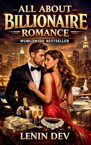 All About Billionaire Romance: The Psychology of Wealth, Power, Attraction & Love - Hidden Relationship Dynamics, Dating Secrets, Trust, and Emotional Realities of Billionaire Love