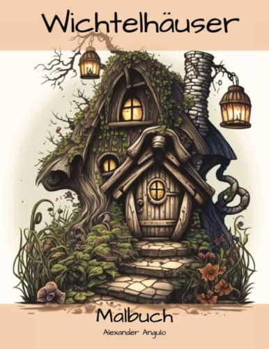 Wichtelhäuser: Entspannen des Malbuch zum Ausmalen und Eintauchen in die Welt der zauberhaften Wichtel Waldbewohner mit einzigartigen Baumhäusern und ... Wundervolle Feenhäuser als Geschenk für dich