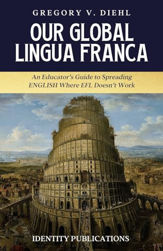 Our Global Lingua Franca: An Educator’s Guide to Spreading English Where EFL Doesn’t Work