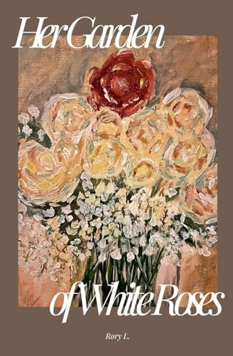 Her Garden of White Roses (Poetry, Band 1)