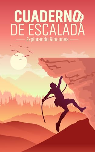CUADERNO DE ESCALADA: Diario para registrar vías de escalada deportiva. No pierdas información, recuerdo eterno de tus escaladas, fácil de completar y ... (Libros de registros de actividades)