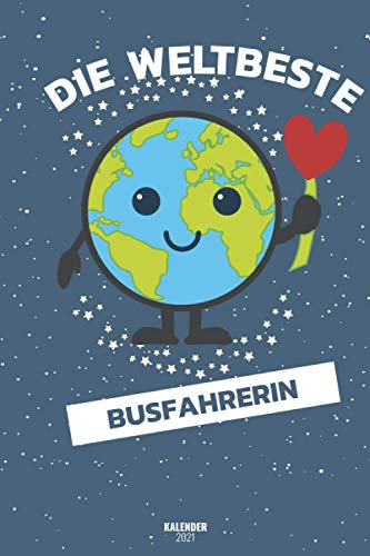 Die Weltbeste Busfahrerin Kalender 2021: Terminplaner Von Januar 2021 Bis Dezember 21 / Timer 1 Woche 2 Seiten / Ein Monat Eine Seite / Wochenplaner + Monatsplaner