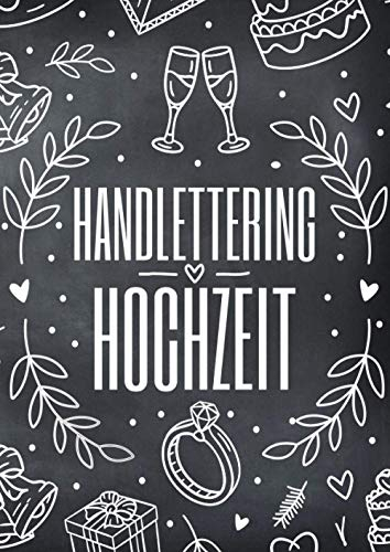Handlettering Hochzeit: Vorlagenbuch mit Elementen und Alphabeten zur Gestaltung von Hochzeitsdeko und Hochzeits Einladungskarten - Viele Ideen und Inspirationen für Namensschilder oder ein Fotoalbum