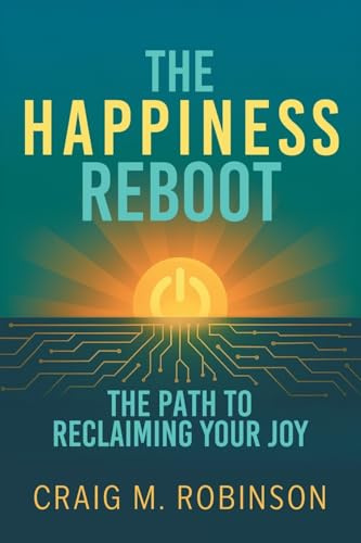 The Happiness Reboot: The Path to Reclaiming Your Joy