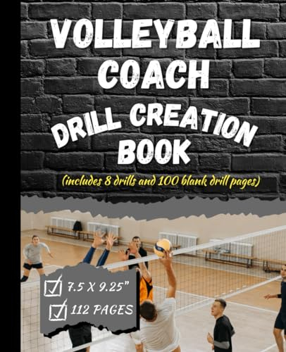 Volleyball Coach Drill Creation Book: This is a Volleyball Drill Creation book which includes 8 volleyball Drills and 100 blank drill creation sheets.