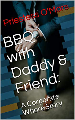 BBQ with Daddy & Friend:: A Corporate Whore Story
