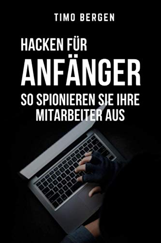 TIMO BERGEN HACKEN FÜR ANFÄNGER SO SPIONIEREN SIE IHRE MITARBEITER AUS: DIN A5 Notizbuch liniert | Lustige Geschenke für Männer Kollegen Freunde Chef ... | Streich Scherz | Geschenkideen Chef