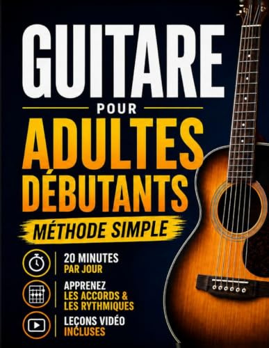 Livre de guitare pour débutants adultes: Reprenez la guitare et jouez de vraies chansons en 20 minutes par jour. Méthode acoustique en 6 semaines avec accords et tablatures — sans solfège