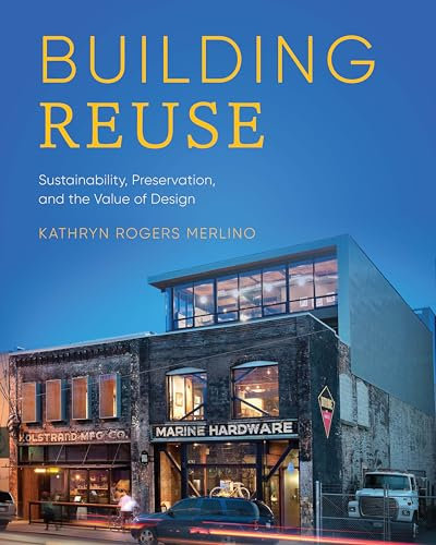 Building Reuse: Sustainability, Preservation, and the Value of Design (Sustainable Design Solutions from the Pacific Northwest)