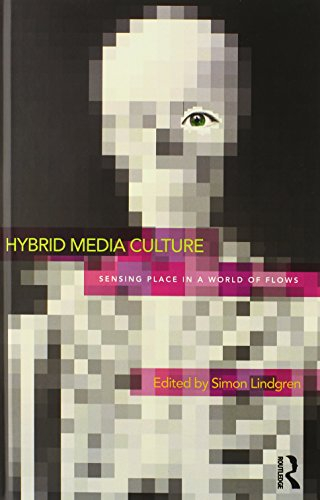 Hybrid Media Culture: Sensing Place in a World of Flows (Routledge Advances in Sociology)