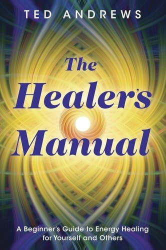 The Healer's Manual: A Beginner's Guide to Vibrational Therapies: A Beginner's Guide to Energy Healing for Yourself and Others (Llewellyn's Health and Healing Series)