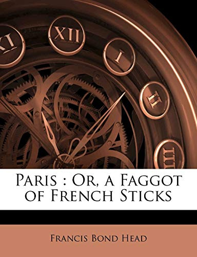 Paris: Or, a Faggot of French Sticks