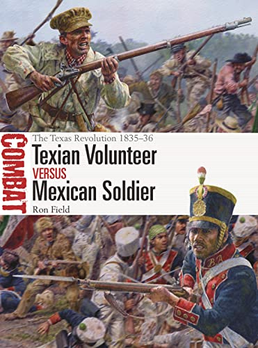 Texian Volunteer vs Mexican Soldier: The Texas Revolution 1835–36: 74 (Combat)