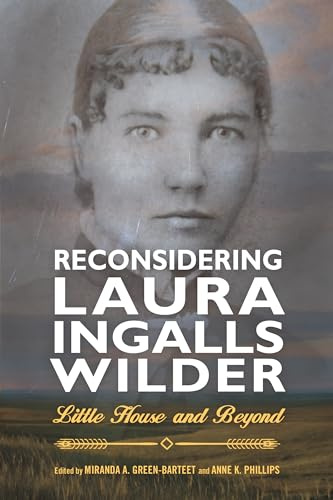 Reconsidering Laura Ingalls Wilder: Little House and Beyond (Children's Literature Association)