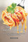 The Italian Pasta Cookbook: Reveal the Secrets to Making the Best Pasta that Italians Want to Hide